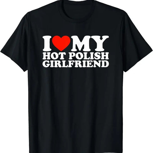 I Heart My Hot Polish Girlfriend Shirt, I Love My Hot Polish Girlfriend T-Shirt | Unisex Cotton Tee, Size S-5XL