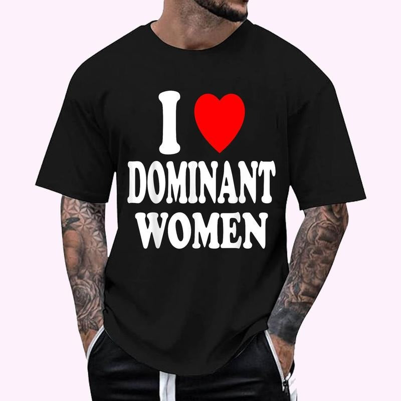 I Heart (Love) Dominant Women Strong Independent Submissive T-Shirt , Unisex Cotton 100%, Top Menswear