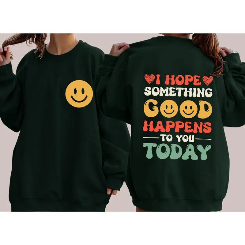 I Hope Something Good Happens To You Today, Positivity, Self Love Sweatshirt