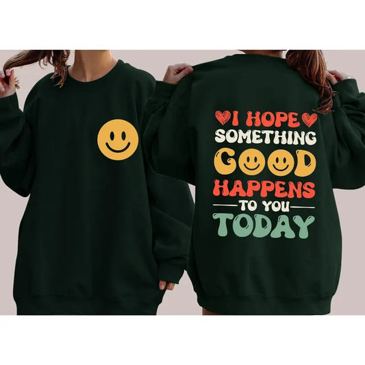 I Hope Something Good Happens To You Today, Positivity, Self Love Sweatshirt