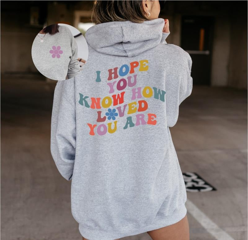 I Hope You Know How Loved You Are Sweatshirt, Minimalist Hoodie, Graphic Sweatshirt, Best Friend Gifts, Woman Sweatshirt  T-shirt, sweater and Hoodie