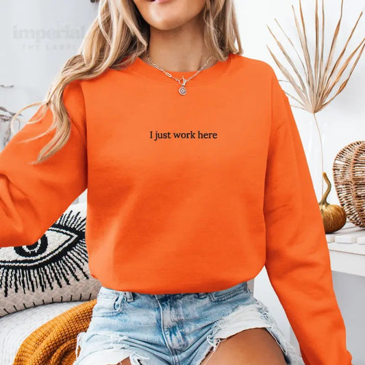 I Just Work Here Embroidered Sweatshirt , Funny Work Crewneck, Relatable Office Hoodie, Sarcastic Work Sweater, Oversized Cozy Pullover, Workplace Humor Gift, Lazy Employee Outfit, Trendy Work Aesthetic, Coworker Gift Idea, Comfy Fall Fashion EMB