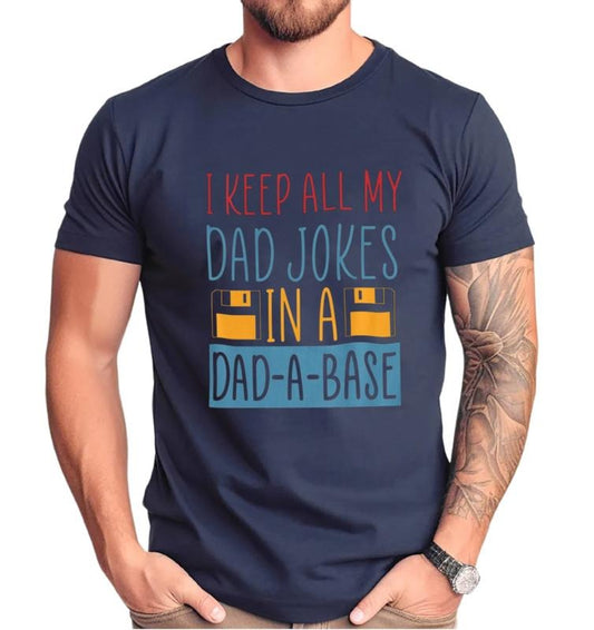 I Keep All My Dad Jokes In A Dad A Base T Shirt, Dad Jokes Shirt, Funny Dad, Fathers Day Gift T Shirt , Unisex Short Sleeve Tee, Classic Streetwear