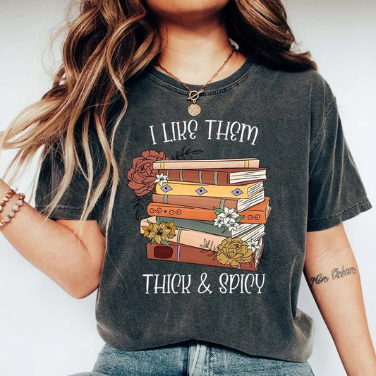 I Like Them Thick and Spicy Shirt, Spicy Books Shirt, Spicy Reader, Bookish Gift, Smut Books Shirt, Book Lover Gift, Reader T-shirt 4K634
