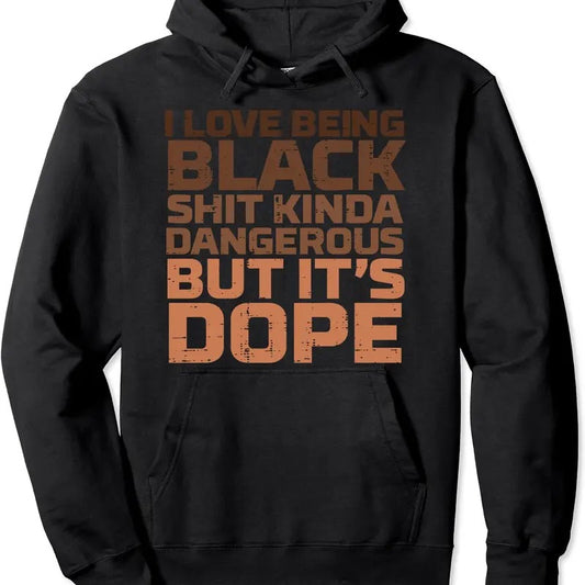 I Love Being Black Dangerous African Melanin Black History Pullover Hoodie | Unisex Hooded Sweatshirt