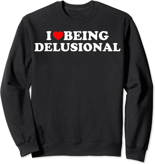 I Love Being Delusional Unisex Crewneck Sweatshirt