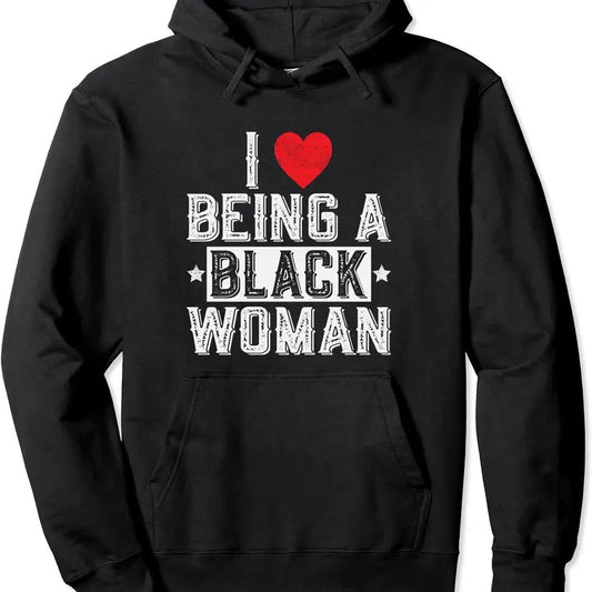 I Love Being a Black Woman Black is Beautiful Pride Vintage Pullover Hoodie | Unisex Hooded Sweatshirt