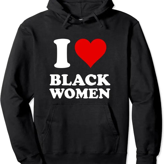 I Love Black Women Pullover Hoodie | Unisex Hooded Sweatshirt
