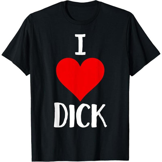 I Love Dick T Shirt Funny Gay Pride Gift T-Shirt made in usa