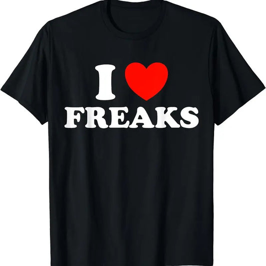 I Love Freaks Funny T-Shirt | Unisex Cotton Tee, Short Sleeve, Size S-5XL