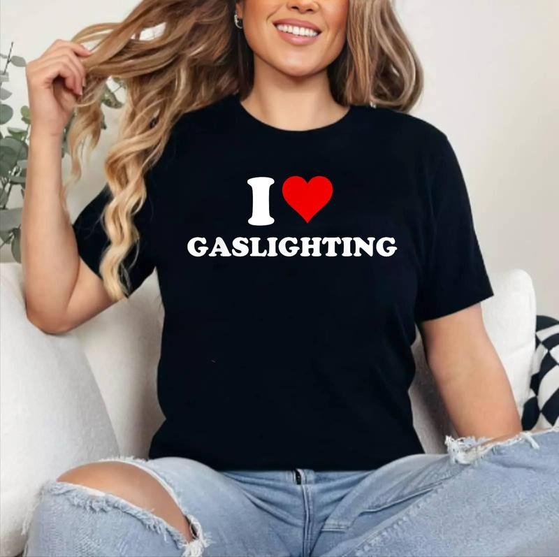 I Love Gaslighting Funny T-Shirt , Cotton 100%, Crewneck, Short Sleeve, Top Womenswear
