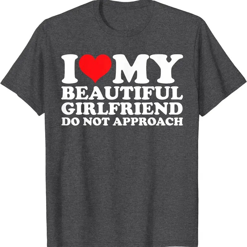 I Love Heart My Beautiful Girlfriend Do Not Approach T-Shirt | Unisex Cotton Tee, Size S-5XL