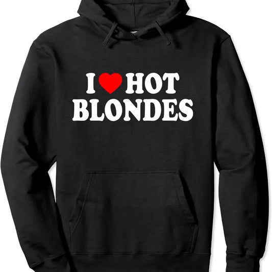 I Love Hot Blondes Pullover Hoodie | Unisex Hooded Sweatshirt