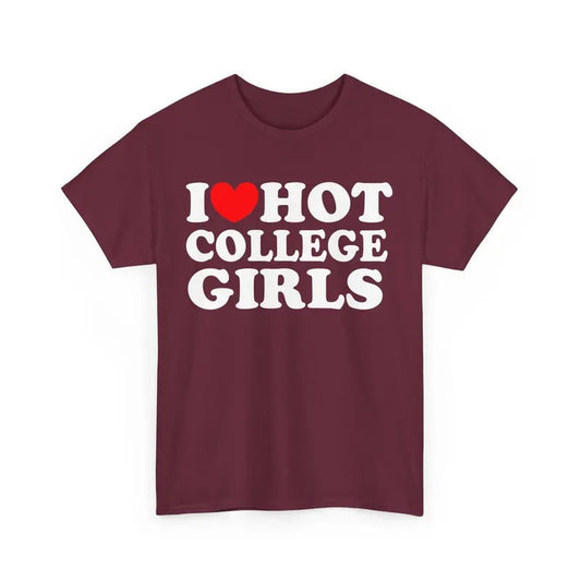 I Love Hot College Girls T-shirt I Heart Hot College Girls Shirt Unisex I Love Graphic Tee Funny Hot College Girls Tee College Funny  T-shirt, sweater and Hoodie