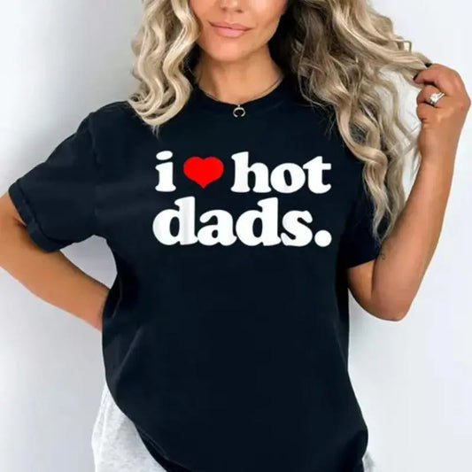 I Love Hot Dads Shirt, New Dad Tee, Father's Day Gift, Father's Day Shirt, Daddy Shirt, Dad Shirt, Gift For Grandpa, Gift For Dad, Unisex T-Shirt, Gifts For Male Men, Short Sleeve Tee Shirt, Gifts For Birthday