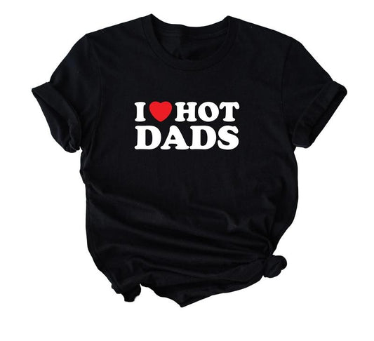I Love Hot Dads T Shirt, Funny Boyfriend Shirt, Love Shirt, Daddy Shirt, Aesthetic Shirt, Summer Shirt, Workout Shirt Gift, Unisex T-Shirt, Short Sleeve Tee Shirt, Gifts For Her, Gifts For Birthday Mothers Day