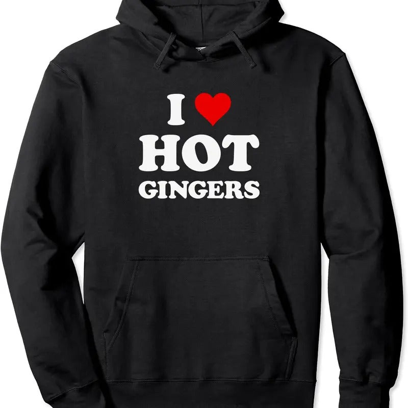 I Love Hot Gingers | Funny Cool Redhead Hoodie | Unisex Hooded Sweatshirt