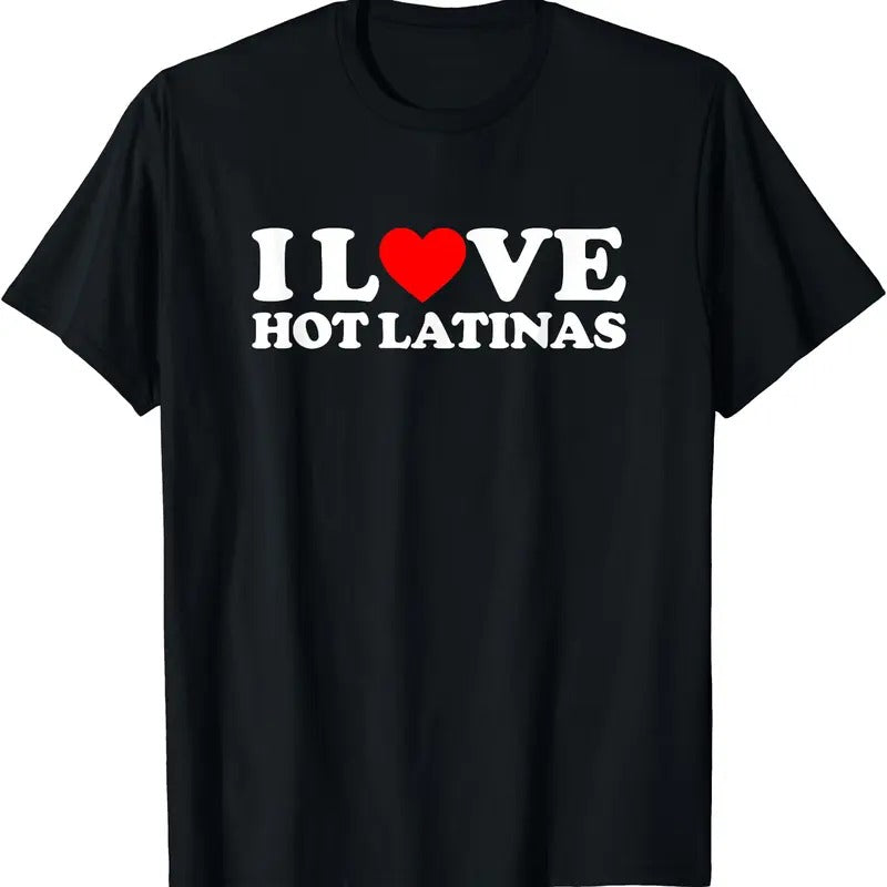 I Love Hot Latinas T-Shirt