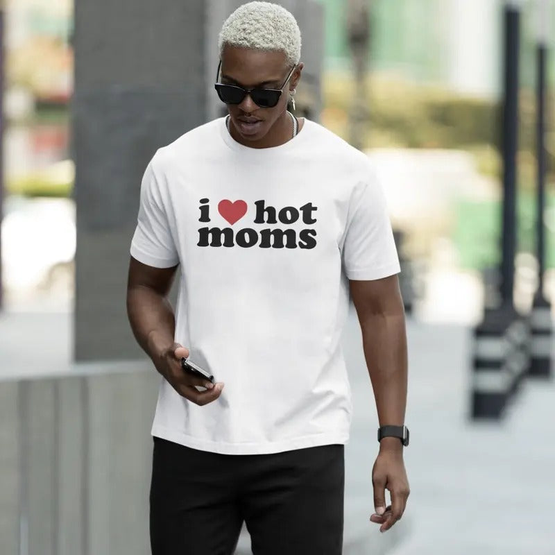 I Love Hot Moms Comfort Colors T-Shirt, Funny Shirt, Sarcastic Party Shirt, Funny Saying Meme Tee, Gift For Best Friend, Rave Gifts, Menswear Top