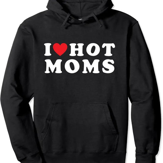 I Love Hot Moms Funny, Red Heart Love Moms Mother Cool Hoodie | Unisex Hooded Sweatshirt