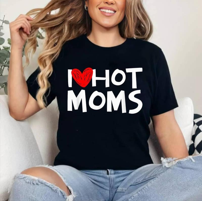 I Love Hot Moms Shirt I Heart Hot Moms Tshirt T-Shirt | Cotton 100%, Crewneck, Top Womenswear