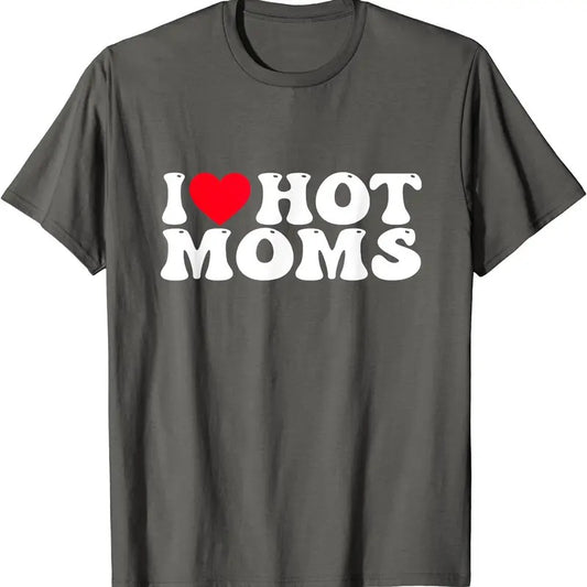 I Love Hot Moms Shirt, I Heart Hot Moms T-Shirt | Unisex Cotton Tee, Size S-5XL