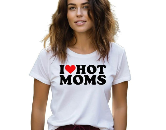 I Love Hot Moms Shirt, Your Mom Shirt, Hot Mom Humor Shirt, Funny Hot Mom Tee, Unisex T-Shirt, Gifts For Mom Mommy From Daughter Son, Short Sleeve Tee Shirt, Gifts Ideas For Mommy, Gifts For Birthday Fit Top