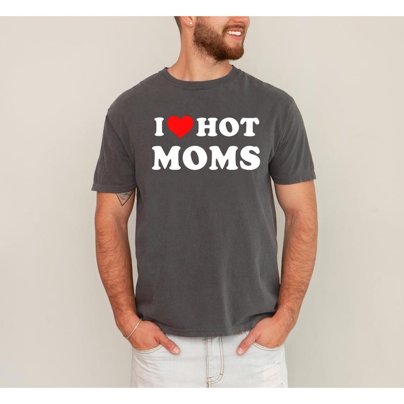 I Love Hot Moms, Funny, Mom, Heart, Father's Day, Husband, Mother's Day Tshirt Comfort Colors T-Shirt, Women's Comfort Colors Tee