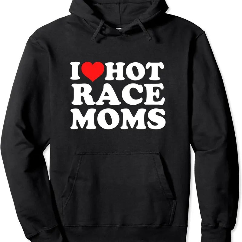 I Love Hot Race Moms Hoodie | Unisex Hooded Sweatshirt