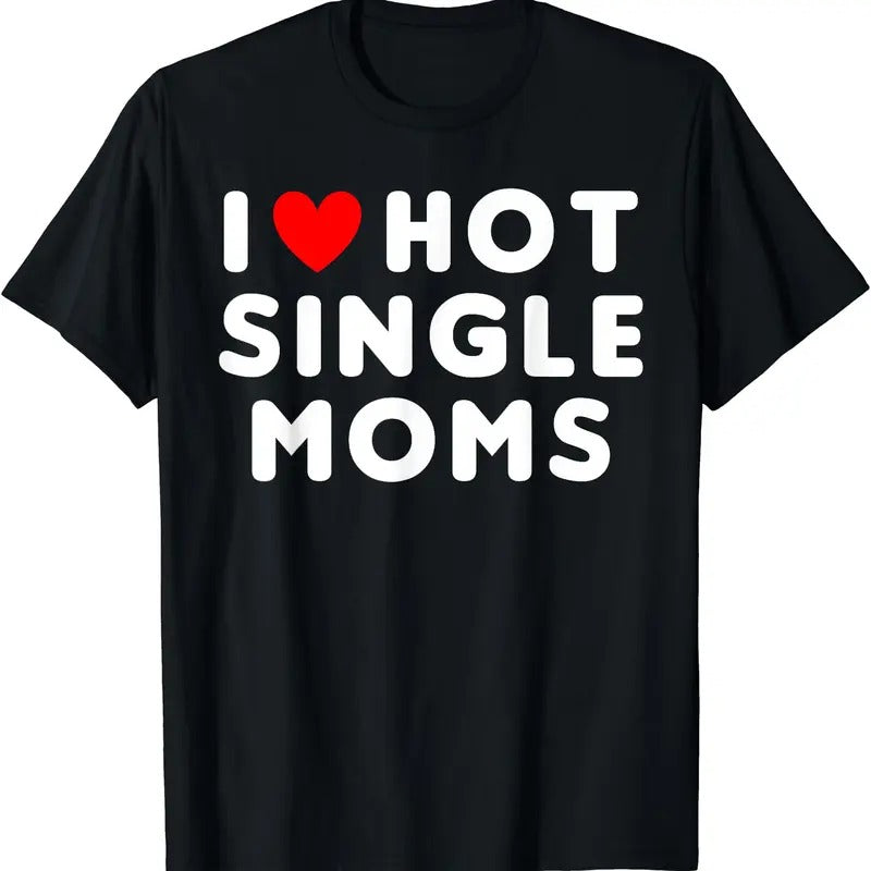 I Love Hot Single Moms Funny Red Heart T-Shirt