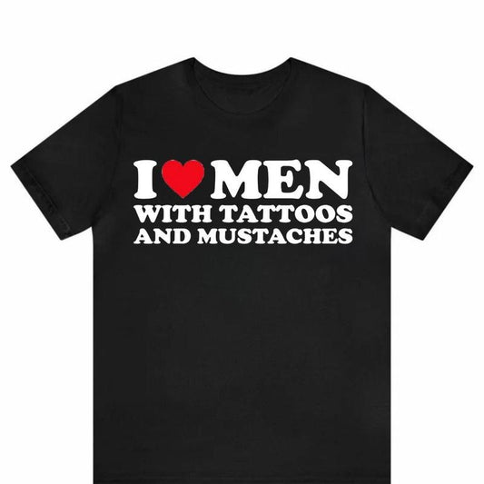 I Love Men With Tattoos and Mustaches T-Shirt, I Heart Men With Tattoos and Mustaches Shirt, Classic Fashion, Timeless Design for
