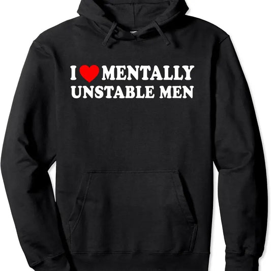 I Love Mentally Unstable Men Pullover Hoodie | Unisex Hooded Sweatshirt