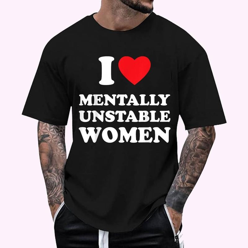 I Love Mentally Unstable Women Funny I heart Women T-Shirt , Unisex Cotton 100%, Top Menswear