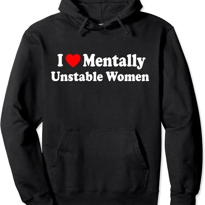 I Love Mentally Unstable Women Hoodie | Unisex Hooded Sweatshirt
