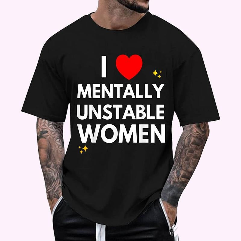 I Love Mentally Unstable Women Meme T-Shirt - Men's Regular Fit Letter Graphic Round Neck Tee, Casual Short Sleeve, Crew Neck Shirt for Summer, Fashion Men's Top for daily Wear, Graphic Tees