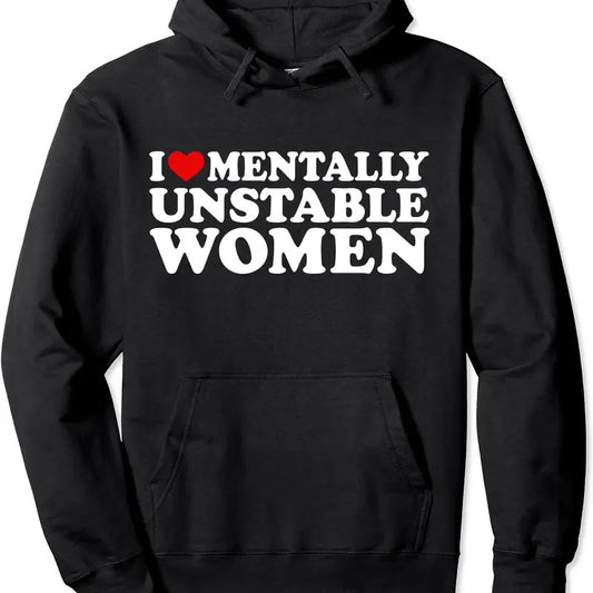 I Love Mentally Unstable Women Pullover Hoodie | Unisex Hooded Sweatshirt