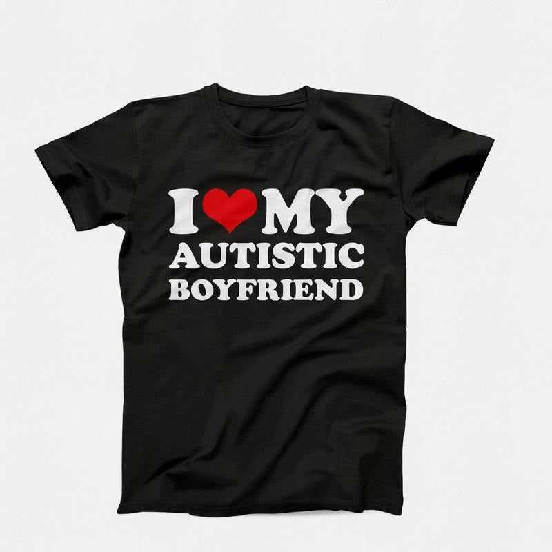 I Love My Autistic Girlfriend Shirt, Couples Shirt, Birthday Gift, I Heart My Autistic Girlfriend, Couple Gift Valentine's Day, Classic Unisex T-Shirt, Short Sleeve Tee Shirt, Gifts For Men, Gifts For Birthday