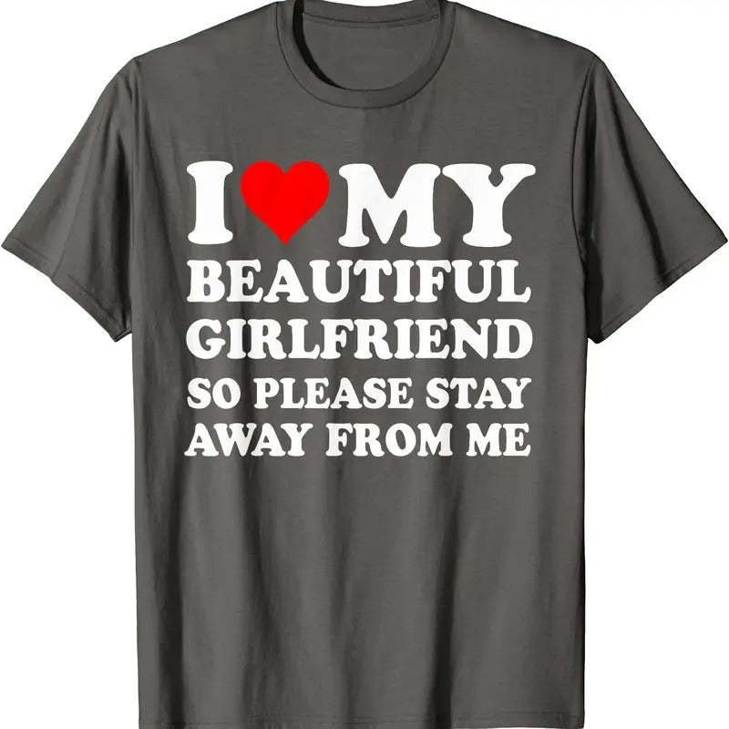 I Love My Beautiful Girlfriend So Please Stay Away From Me Gift T-Shirt | Unisex Cotton Tee, Size S-5XL