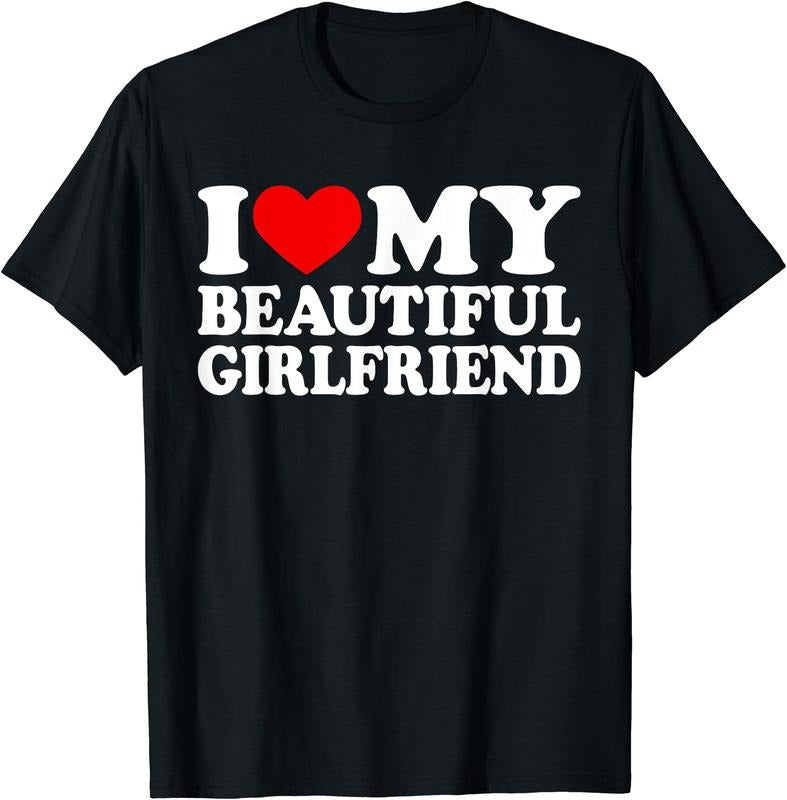 I Love My Beautiful Girlfriend T-Shirt
