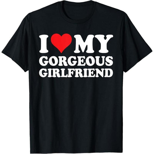 I Love My Beautiful Gorgeous Girlfriend T-Shirt made in usa