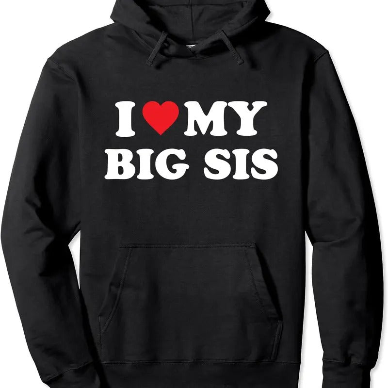 I Love My Big Sis Big Little Sister Matching Hoodie | Unisex Hooded Sweatshirt