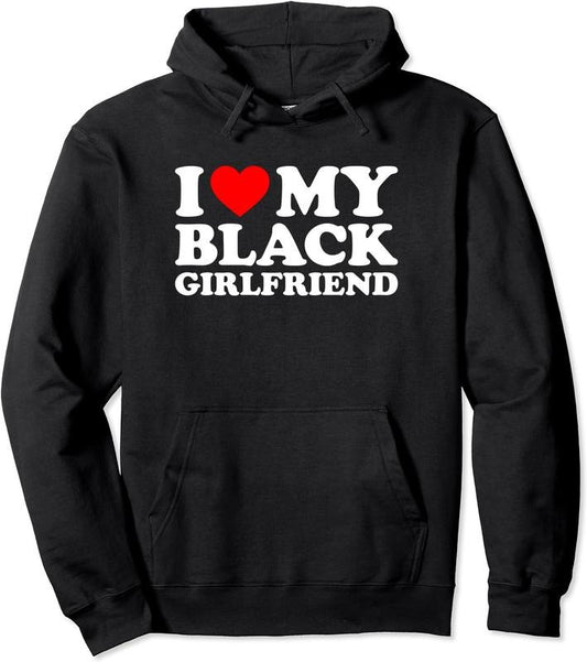 I Love My Black Girlfriend Pullover Hoodie | Unisex Hooded Sweatshirt