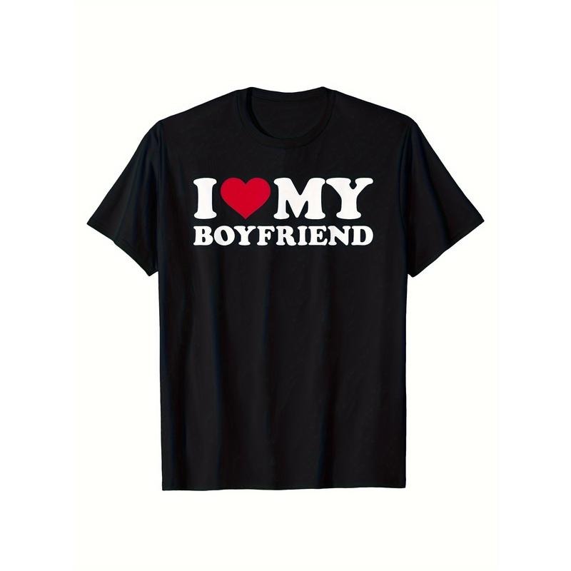 I Love My Boyfriend Print T-Shirt, Casual Short Sleeve Crew Neck T-Shirt For Spring & Summer, Women's Clothing made in usa