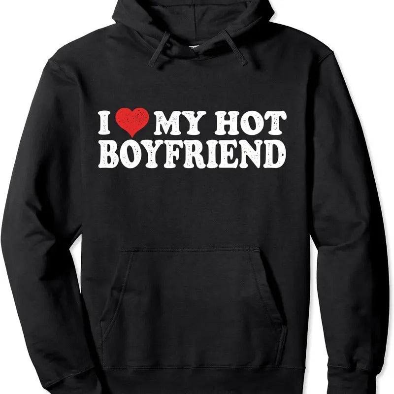 I Love My Boyfriend Pullover Hoodie | Unisex Hooded Sweatshirt