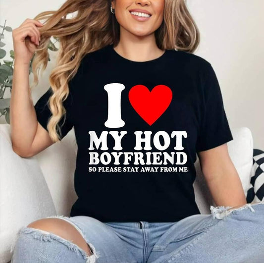I Love My Boyfriend So Please Stay Away From Me Funny BF T-Shirt , Cotton 100%, Crewneck, Short Sleeve, Top Womenswear