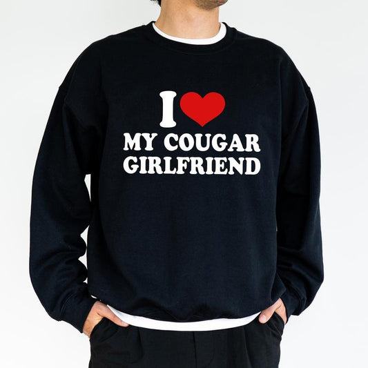 I Love My Cougar Girlfriend Graphic Sweatshirt, Funny Crewneck For Men, Funny Love Vibes Sweater, Men's Clothing, Gift For Him