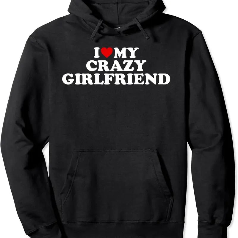I Love My Crazy Girlfriend With Heart Hoodie | Unisex Hooded Sweatshirt