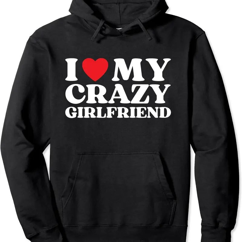 I Love My Crazy Girlfriend, I Red Heart My Girlfriend Funny Hoodie | Unisex Hooded Sweatshirt