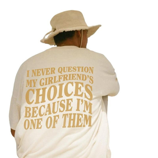 I Love My Girlfriend Shirt, I Never Question My Girlfriends Choices Because I'm One Of Them, Funny Saying Shirt, Couple T-Shirt, Gifts For Him Men Boyfriend, Short Sleeve Tee Shirt, Couple Gifts, Gifts For Christmas Fit Womenswear