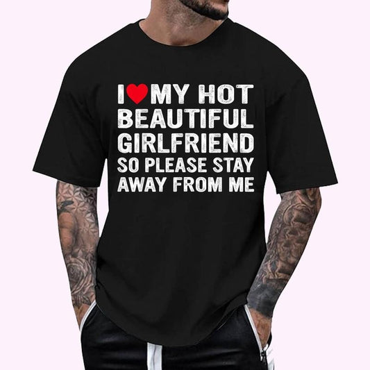 I Love My Girlfriend So Please Stay Away From Me Graphic Design T-Shirt , Unisex Cotton 100%, Top Menswear